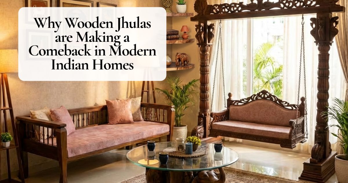 Why Wooden Jhulas are Making a Comeback in Modern Indian Homes