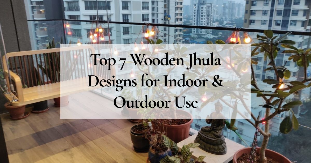 Top 7 Wooden Jhula Designs for Indoor & Outdoor Use