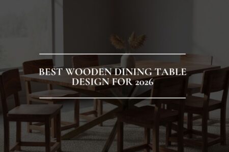Best Wooden Dining Table Designs for 2026