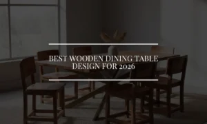 Woods 3 Premium wooden dining table designs for 2026 styled in a modern minimalist interior — Wootique