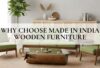 Why Choose Made in India Wooden Furniture