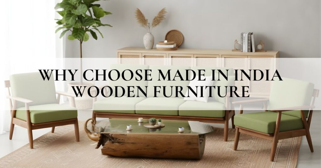 Why Choose Made in India Wooden Furniture