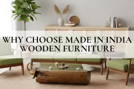 Why Choose Made in India Wooden Furniture