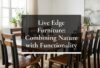 Live Edge Furniture: Combining Nature with Functionality