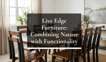 Live Edge Furniture: Combining Nature with Functionality