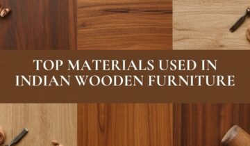 Top Materials Used in Indian Wooden Furniture
