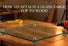 How to Attach a Glass Table Top to Wood
